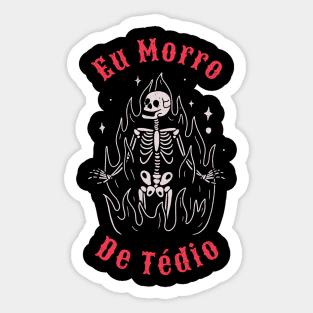 Eu Morro De Tédio - I die of boredom Sticker